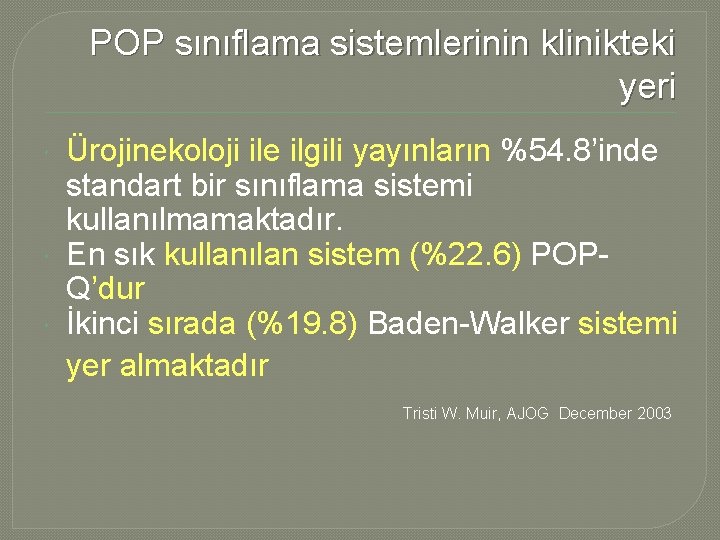 POP sınıflama sistemlerinin klinikteki yeri Ürojinekoloji ile ilgili yayınların %54. 8’inde standart bir sınıflama