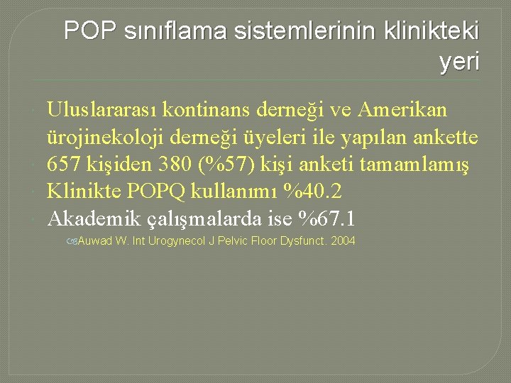 POP sınıflama sistemlerinin klinikteki yeri Uluslararası kontinans derneği ve Amerikan ürojinekoloji derneği üyeleri ile