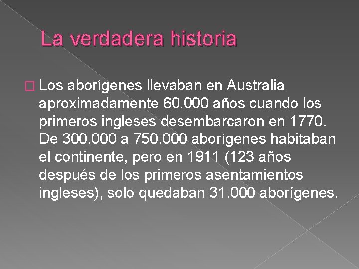 La verdadera historia � Los aborígenes llevaban en Australia aproximadamente 60. 000 años cuando