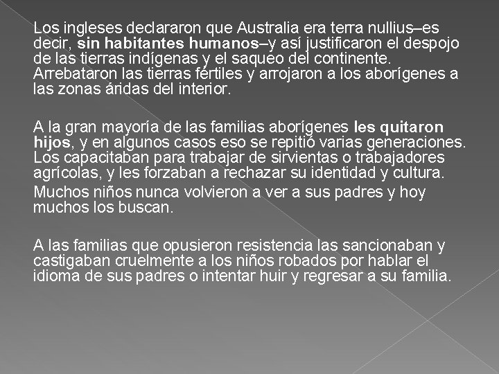 Los ingleses declararon que Australia era terra nullius–es decir, sin habitantes humanos–y así justificaron