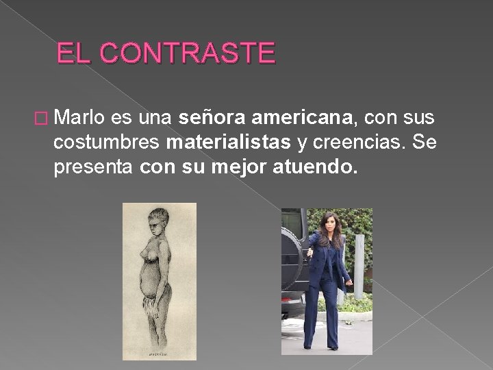 EL CONTRASTE � Marlo es una señora americana, con sus costumbres materialistas y creencias.