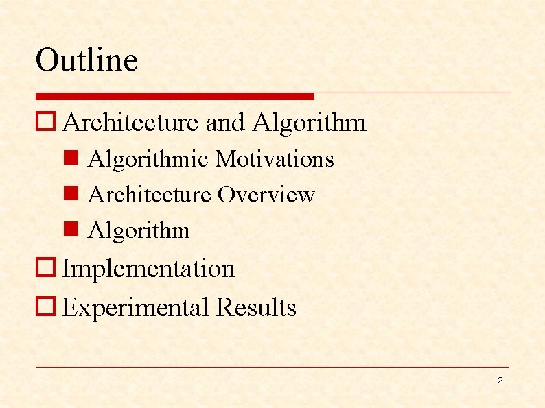 Outline o Architecture and Algorithm n Algorithmic Motivations n Architecture Overview n Algorithm o
