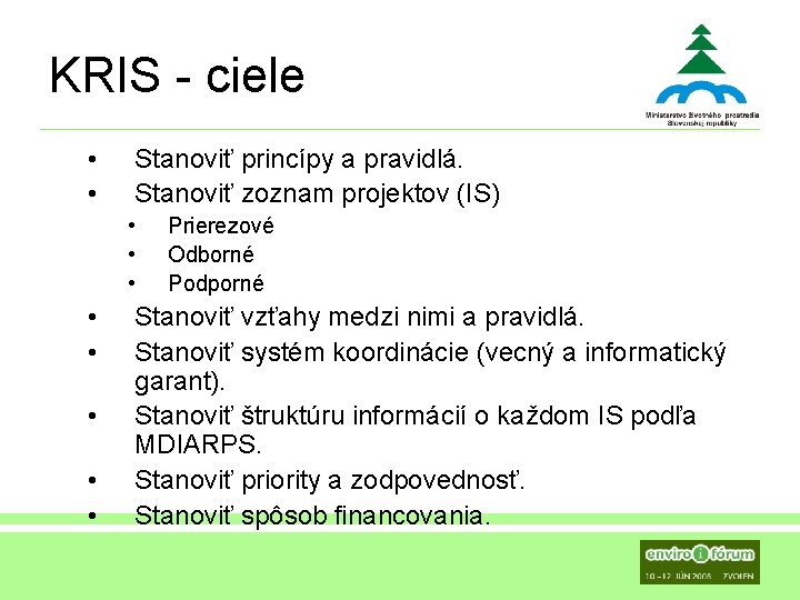 KRIS - ciele • • Stanoviť princípy a pravidlá. Stanoviť zoznam projektov (IS) •