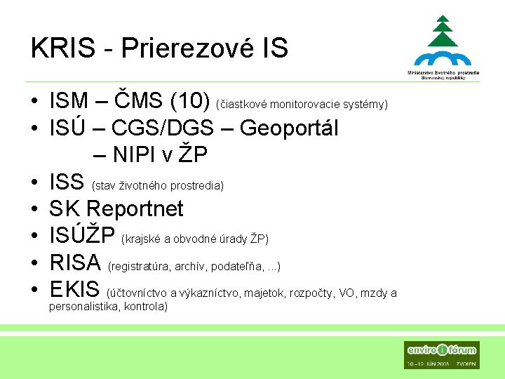 KRIS - Prierezové IS • ISM – ČMS (10) (čiastkové monitorovacie systémy) • ISÚ