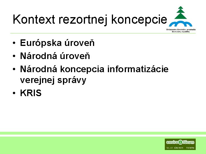 Kontext rezortnej koncepcie • Európska úroveň • Národná koncepcia informatizácie verejnej správy • KRIS