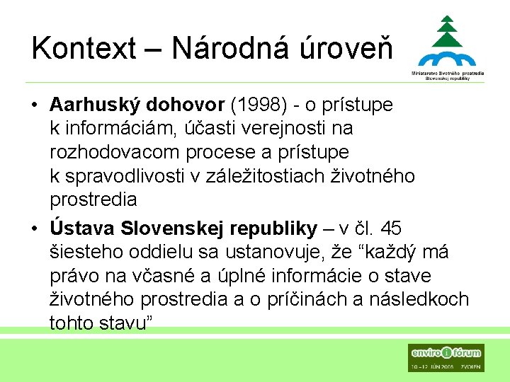 Kontext – Národná úroveň • Aarhuský dohovor (1998) - o prístupe k informáciám, účasti