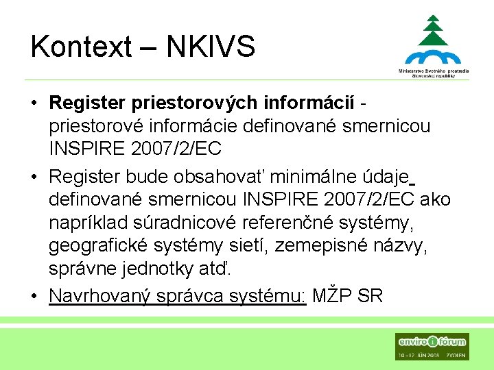 Kontext – NKIVS • Register priestorových informácií - priestorové informácie definované smernicou INSPIRE 2007/2/EC