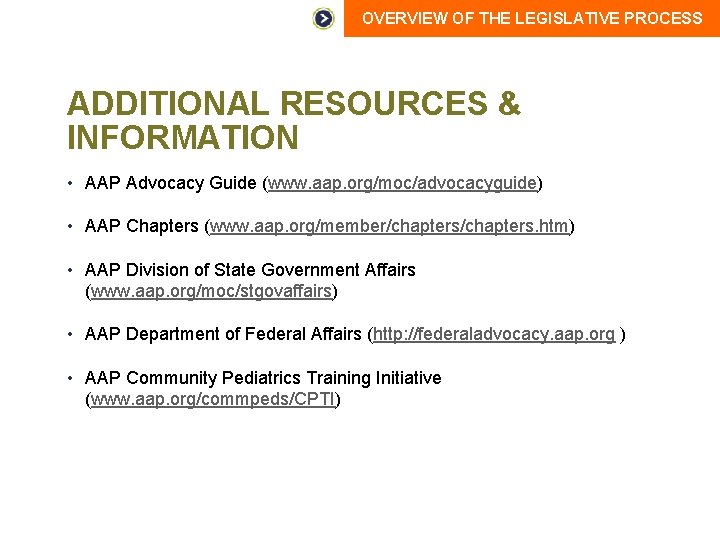 OVERVIEW OF THE LEGISLATIVE PROCESS ADDITIONAL RESOURCES & INFORMATION • AAP Advocacy Guide (www.