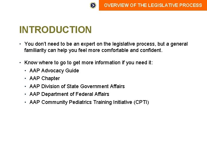 OVERVIEW OF THE LEGISLATIVE PROCESS INTRODUCTION • You don’t need to be an expert