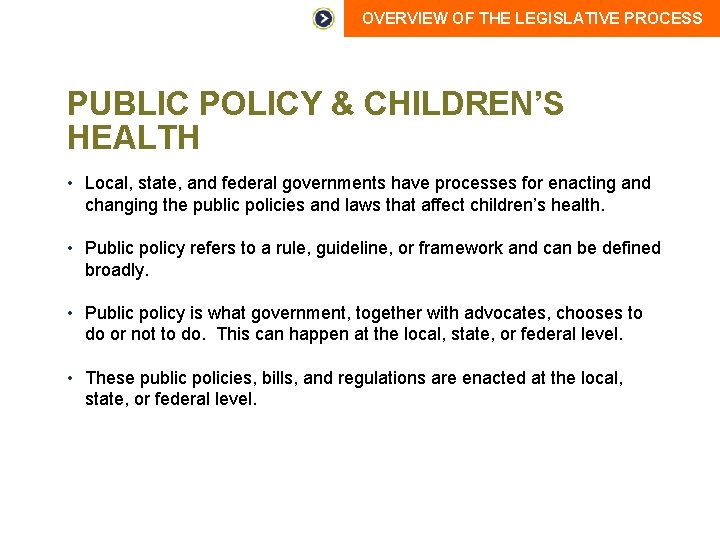 OVERVIEW OF THE LEGISLATIVE PROCESS PUBLIC POLICY & CHILDREN’S HEALTH • Local, state, and