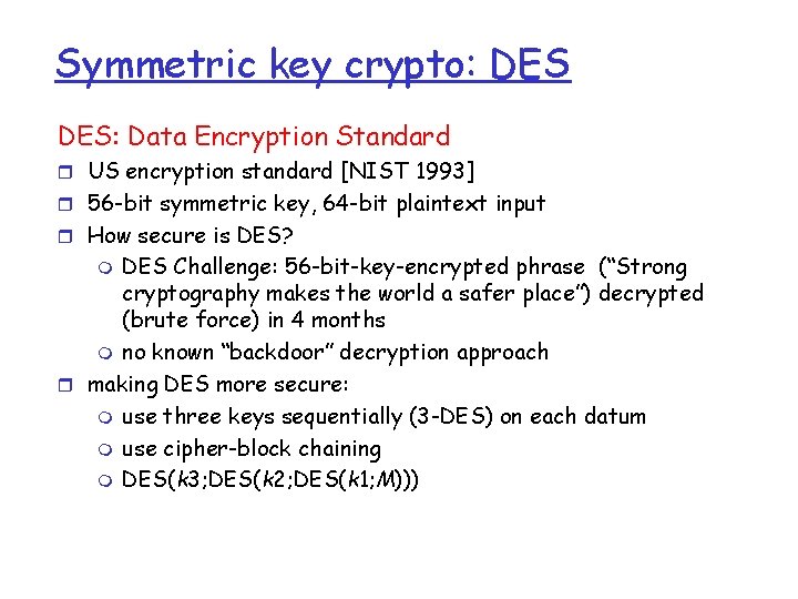 Symmetric key crypto: DES: Data Encryption Standard r US encryption standard [NIST 1993] r