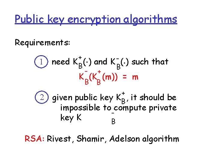Public key encryption algorithms Requirements: 1 2 . . + need K B( ) Public key encryption algorithms Requirements: 1 2 . . + need K B( )