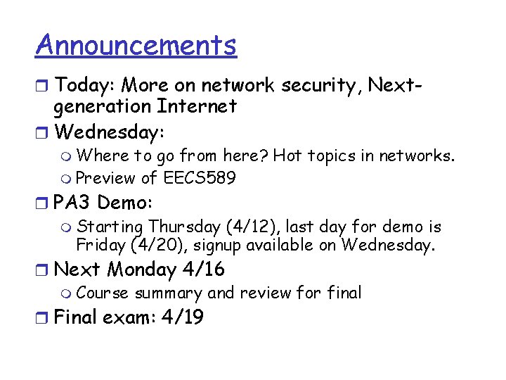 Announcements r Today: More on network security, Next- generation Internet r Wednesday: m Where Announcements r Today: More on network security, Next- generation Internet r Wednesday: m Where