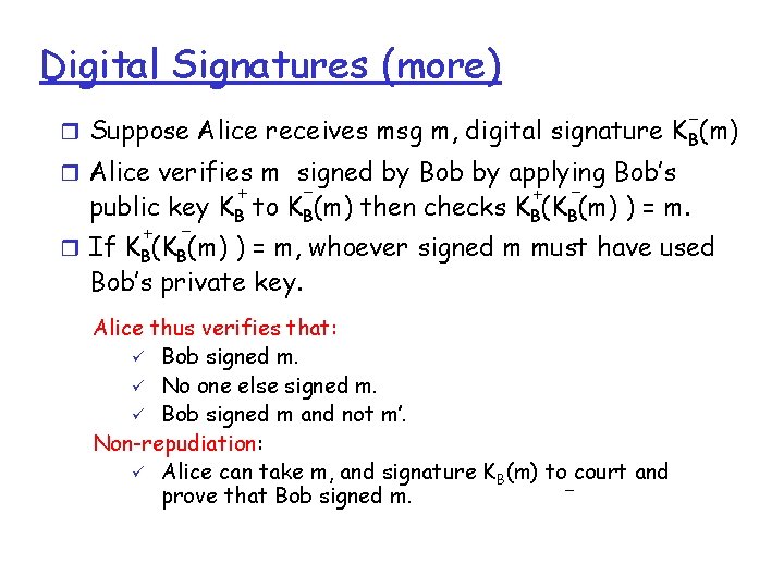 Digital Signatures (more) - r Suppose Alice receives msg m, digital signature K B(m) Digital Signatures (more) - r Suppose Alice receives msg m, digital signature K B(m)