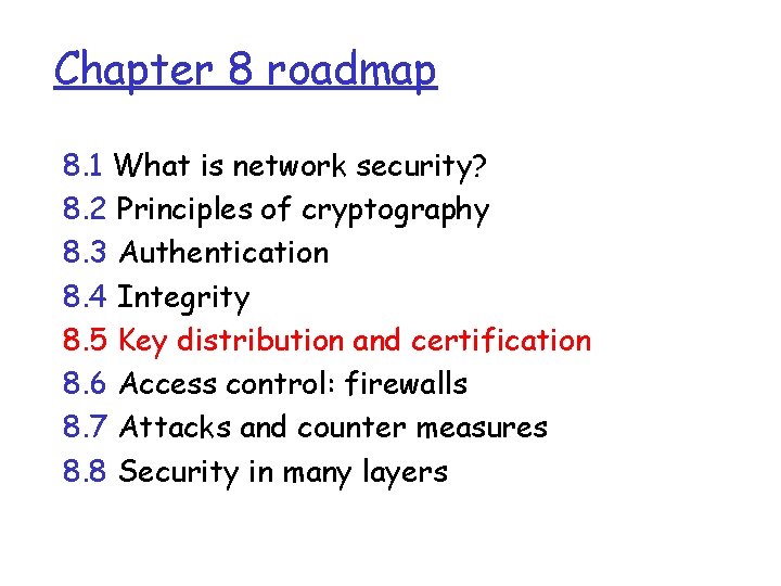 Chapter 8 roadmap 8. 1 What is network security? 8. 2 Principles of cryptography Chapter 8 roadmap 8. 1 What is network security? 8. 2 Principles of cryptography