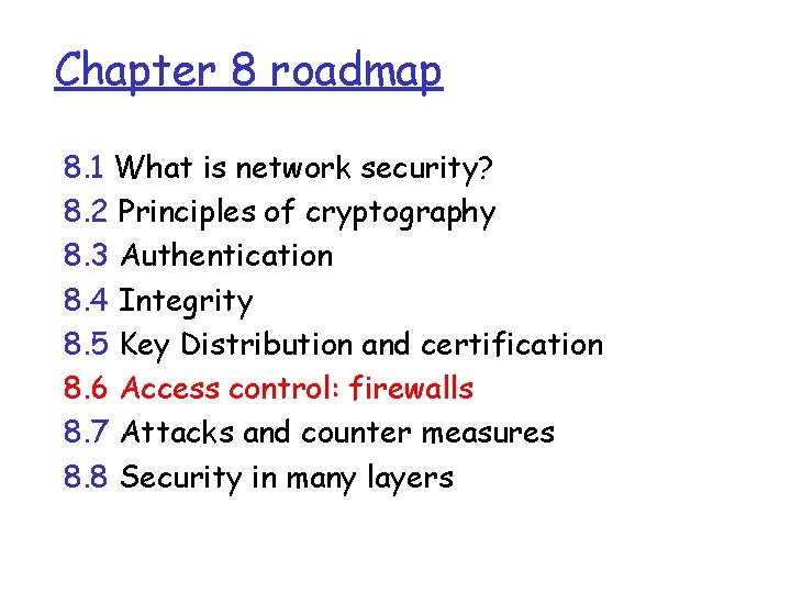 Chapter 8 roadmap 8. 1 What is network security? 8. 2 Principles of cryptography Chapter 8 roadmap 8. 1 What is network security? 8. 2 Principles of cryptography