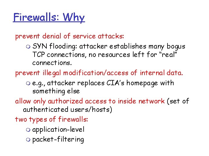 Firewalls: Why prevent denial of service attacks: m SYN flooding: attacker establishes many bogus Firewalls: Why prevent denial of service attacks: m SYN flooding: attacker establishes many bogus