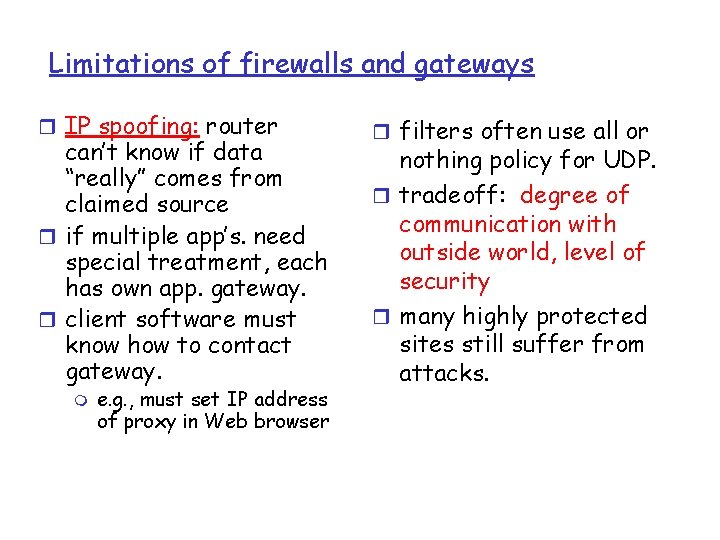 Limitations of firewalls and gateways r IP spoofing: router can’t know if data “really” Limitations of firewalls and gateways r IP spoofing: router can’t know if data “really”