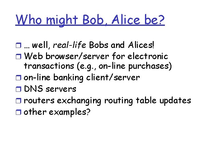 Who might Bob, Alice be? r … well, real-life Bobs and Alices! r Web Who might Bob, Alice be? r … well, real-life Bobs and Alices! r Web