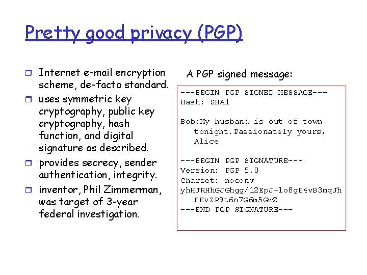 Pretty good privacy (PGP) r Internet e-mail encryption scheme, de-facto standard. r uses symmetric Pretty good privacy (PGP) r Internet e-mail encryption scheme, de-facto standard. r uses symmetric