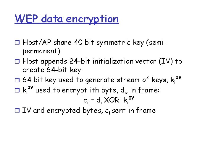 WEP data encryption r Host/AP share 40 bit symmetric key (semir r permanent) Host WEP data encryption r Host/AP share 40 bit symmetric key (semir r permanent) Host