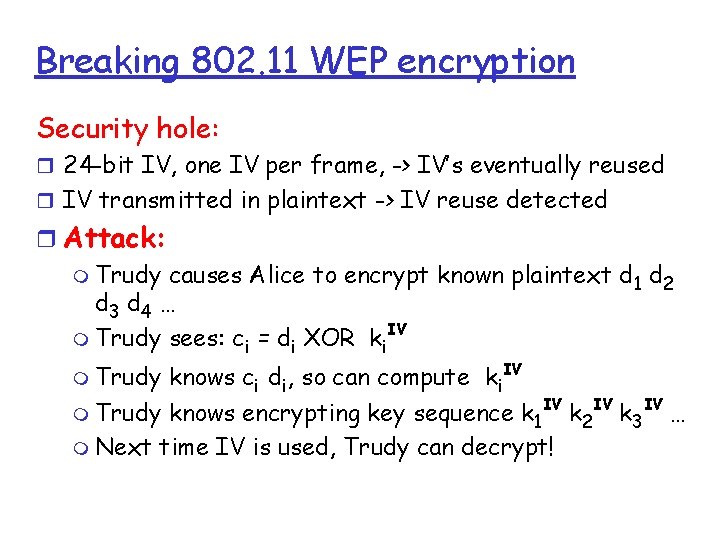 Breaking 802. 11 WEP encryption Security hole: r 24 -bit IV, one IV per Breaking 802. 11 WEP encryption Security hole: r 24 -bit IV, one IV per
