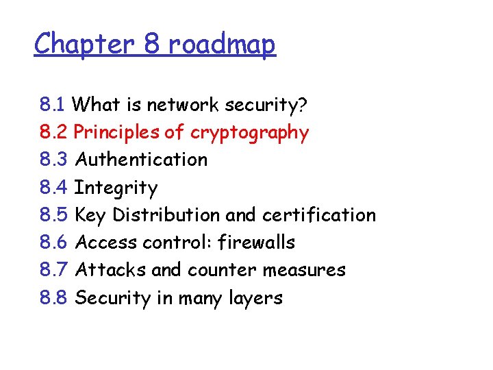 Chapter 8 roadmap 8. 1 What is network security? 8. 2 Principles of cryptography Chapter 8 roadmap 8. 1 What is network security? 8. 2 Principles of cryptography