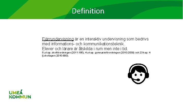 Definition Fjärrundervisning är en interaktiv undervisning som bedrivs med informations- och kommunikationsteknik. Elever och