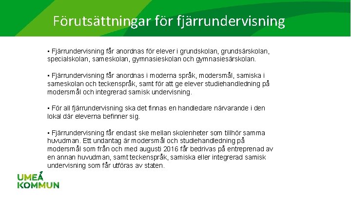 Förutsättningar för fjärrundervisning • Fjärrundervisning får anordnas för elever i grundskolan, grundsärskolan, specialskolan, sameskolan,