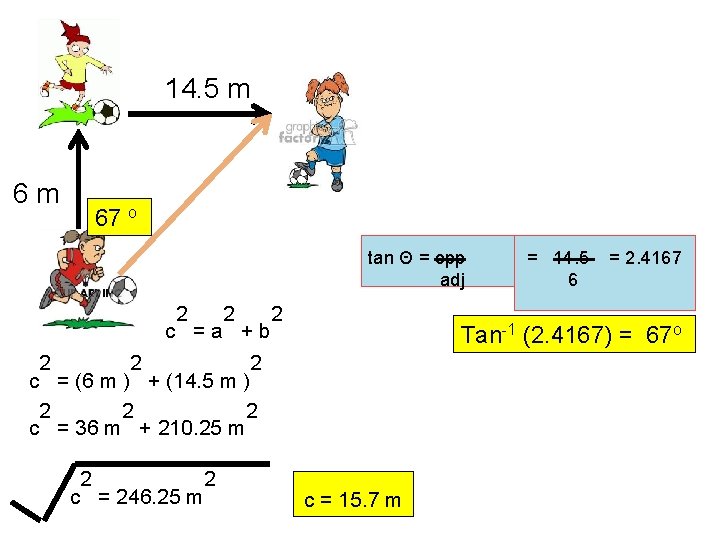 14. 5 m 6 m 67 o tan Θ = opp adj 2 2