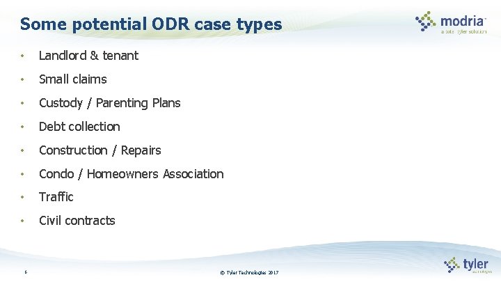 Some potential ODR case types • Landlord & tenant • Small claims • Custody