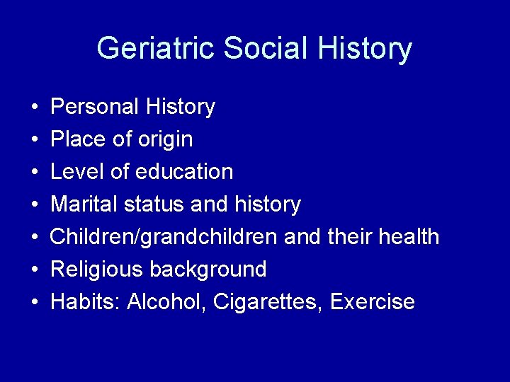 Geriatric Social History • • Personal History Place of origin Level of education Marital