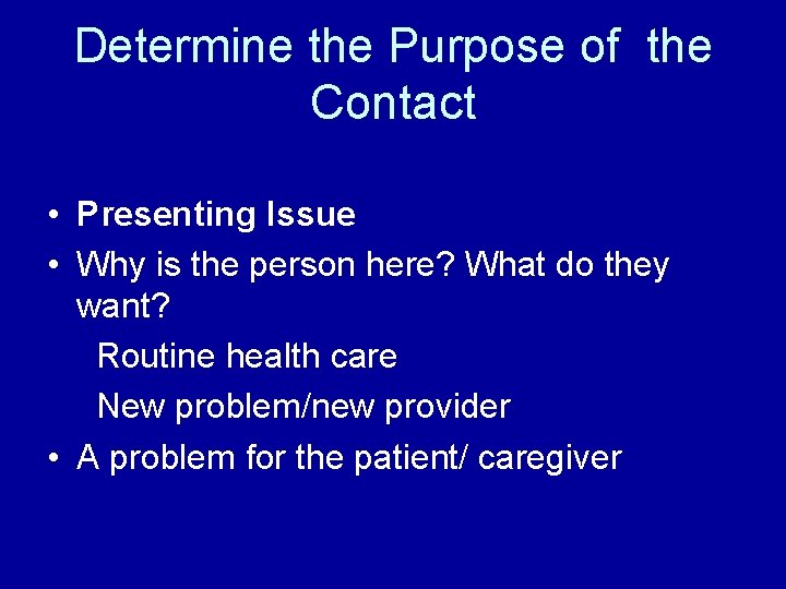Determine the Purpose of the Contact • Presenting Issue • Why is the person