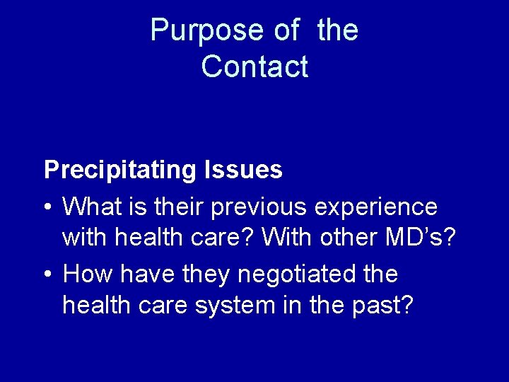 Purpose of the Contact Precipitating Issues • What is their previous experience with health