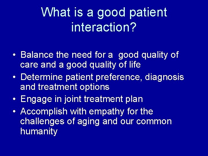 What is a good patient interaction? • Balance the need for a good quality