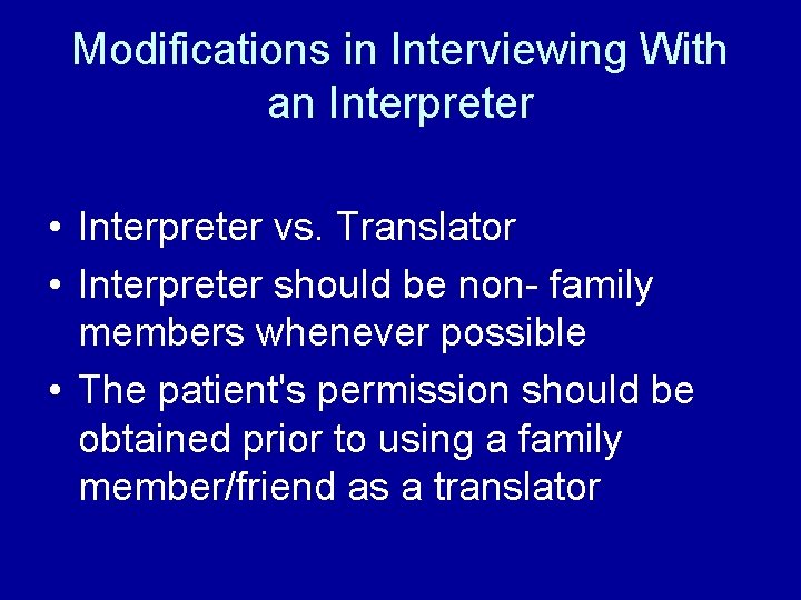 Modifications in Interviewing With an Interpreter • Interpreter vs. Translator • Interpreter should be