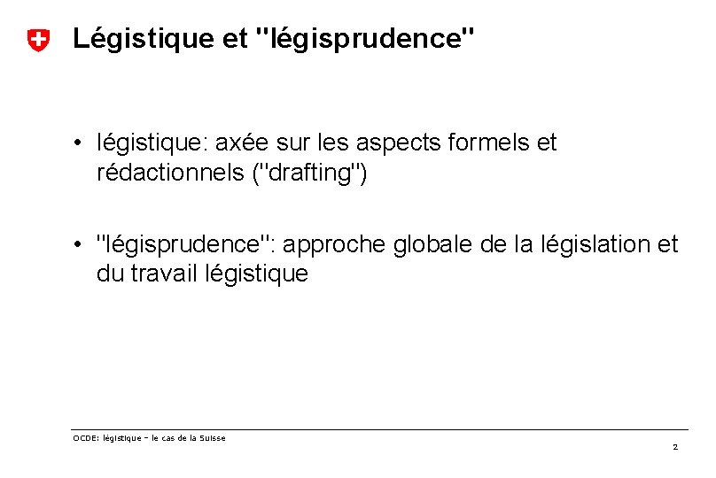 Légistique et "légisprudence" • légistique: axée sur les aspects formels et rédactionnels ("drafting") •