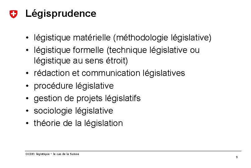 Légisprudence • légistique matérielle (méthodologie législative) • légistique formelle (technique législative ou légistique au