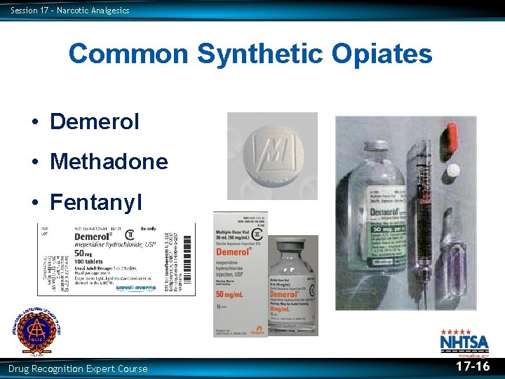 Session 17 – Narcotic Analgesics Common Synthetic Opiates • Demerol • Methadone • Fentanyl