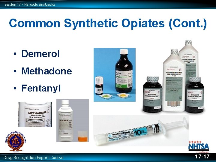 Session 17 – Narcotic Analgesics Common Synthetic Opiates (Cont. ) • Demerol • Methadone