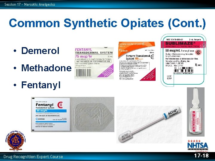 Session 17 – Narcotic Analgesics Common Synthetic Opiates (Cont. ) • Demerol • Methadone