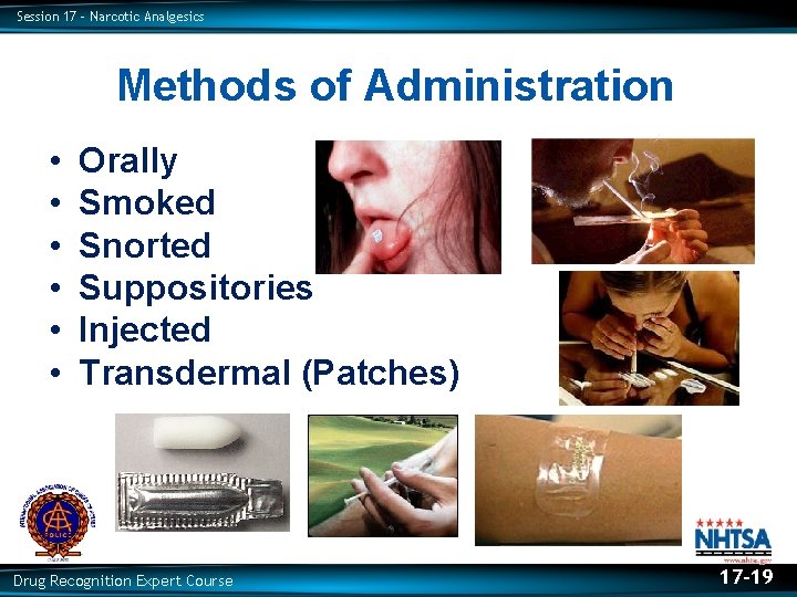 Session 17 – Narcotic Analgesics Methods of Administration • • • Orally Smoked Snorted