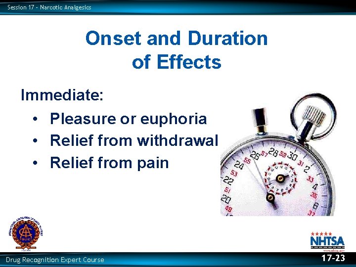 Session 17 – Narcotic Analgesics Onset and Duration of Effects Immediate: • Pleasure or