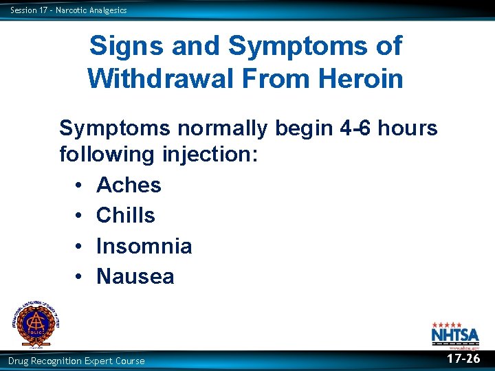 Session 17 – Narcotic Analgesics Signs and Symptoms of Withdrawal From Heroin Symptoms normally