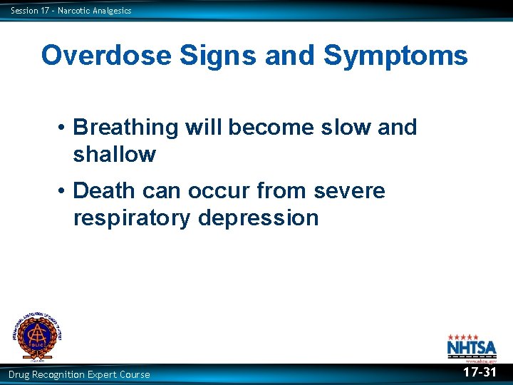 Session 17 – Narcotic Analgesics Overdose Signs and Symptoms • Breathing will become slow