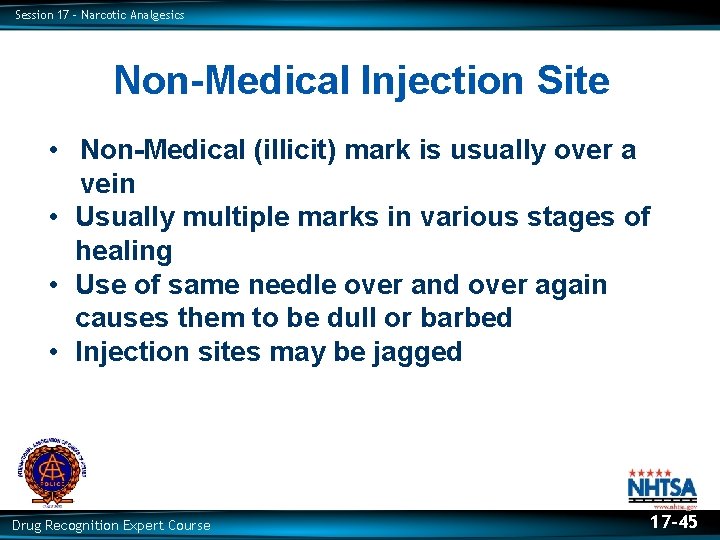 Session 17 – Narcotic Analgesics Non-Medical Injection Site • Non-Medical (illicit) mark is usually