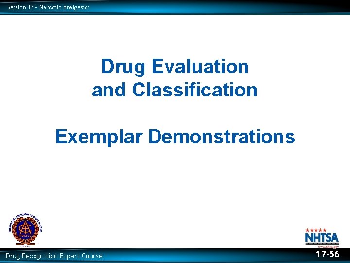 Session 17 – Narcotic Analgesics Drug Evaluation and Classification Exemplar Demonstrations Drug Recognition Expert