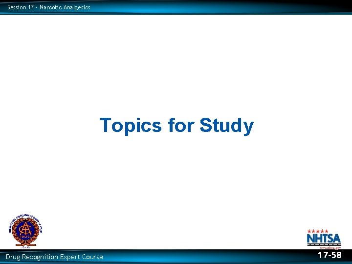 Session 17 – Narcotic Analgesics Topics for Study Drug Recognition Expert Course 17 -58