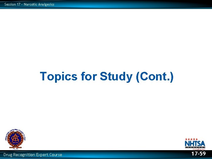 Session 17 – Narcotic Analgesics Topics for Study (Cont. ) Drug Recognition Expert Course