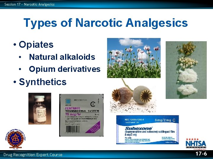 Session 17 – Narcotic Analgesics Types of Narcotic Analgesics • Opiates • Natural alkaloids